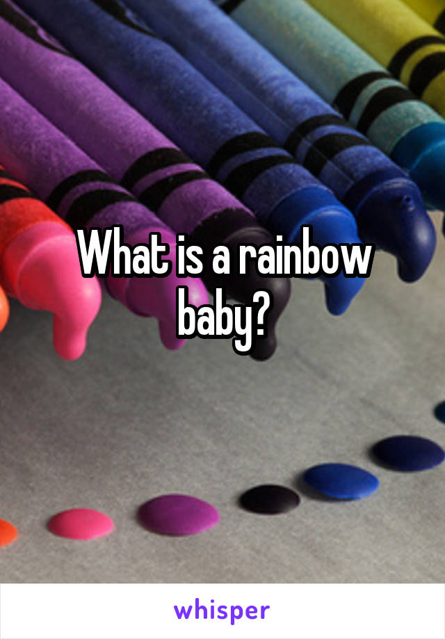 What is a rainbow baby?
