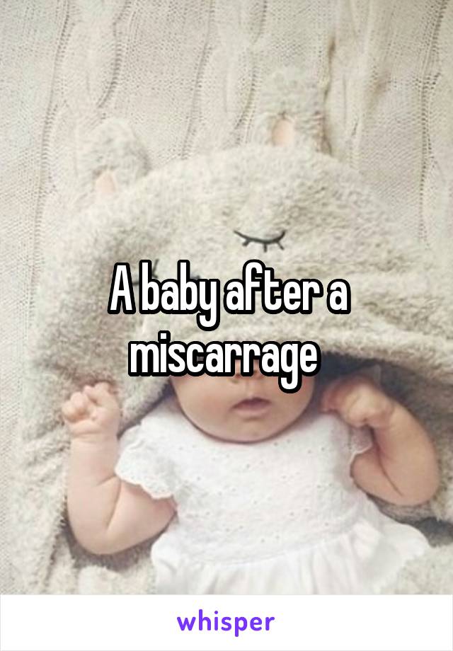 A baby after a miscarrage 