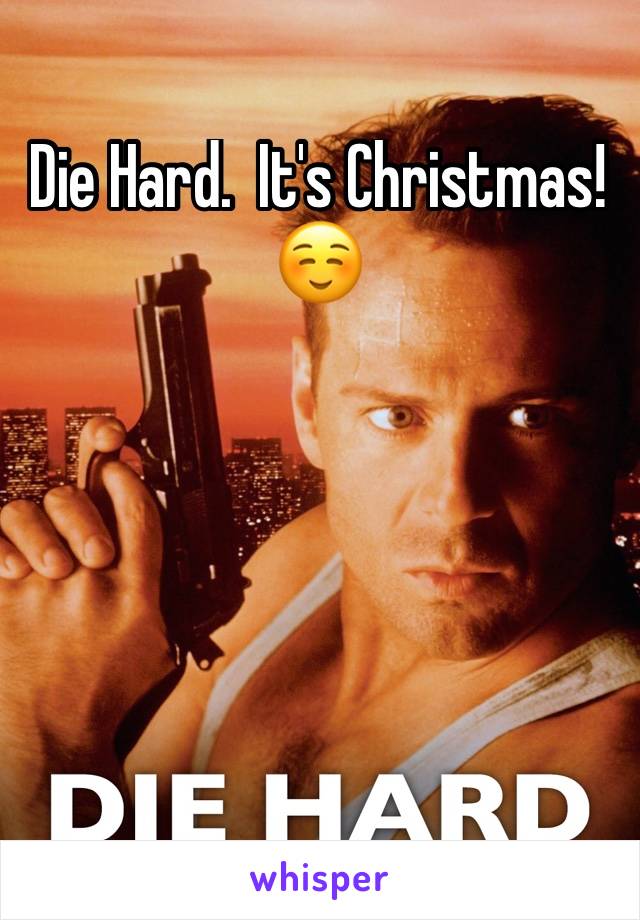 Die Hard.  It's Christmas!  ☺️