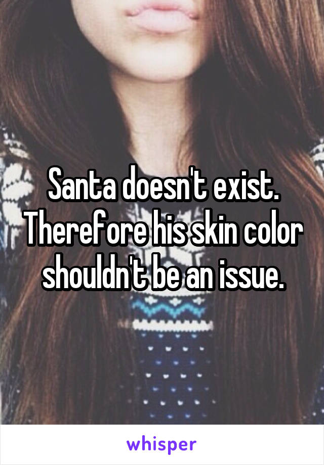 Santa doesn't exist. Therefore his skin color shouldn't be an issue.