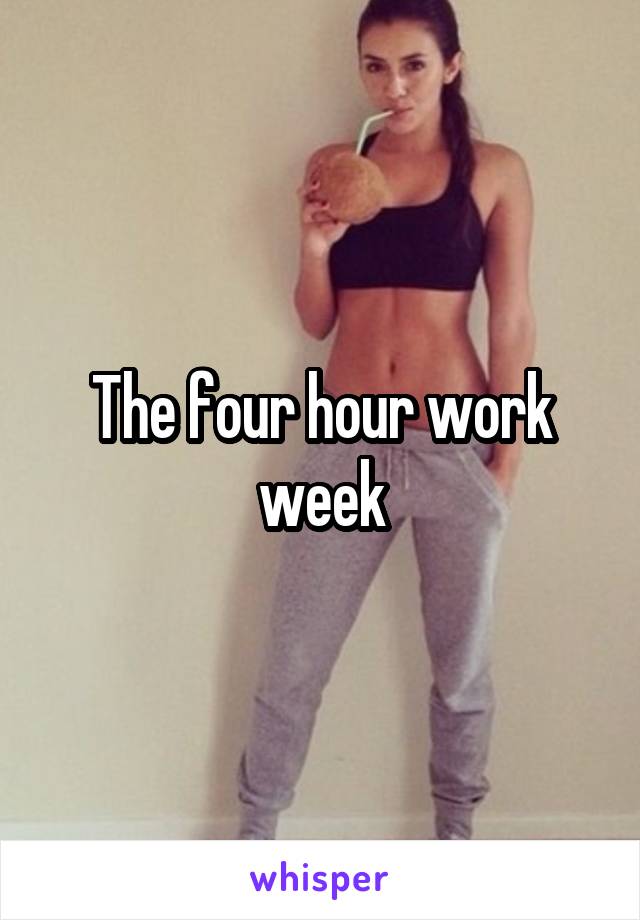 The four hour work week