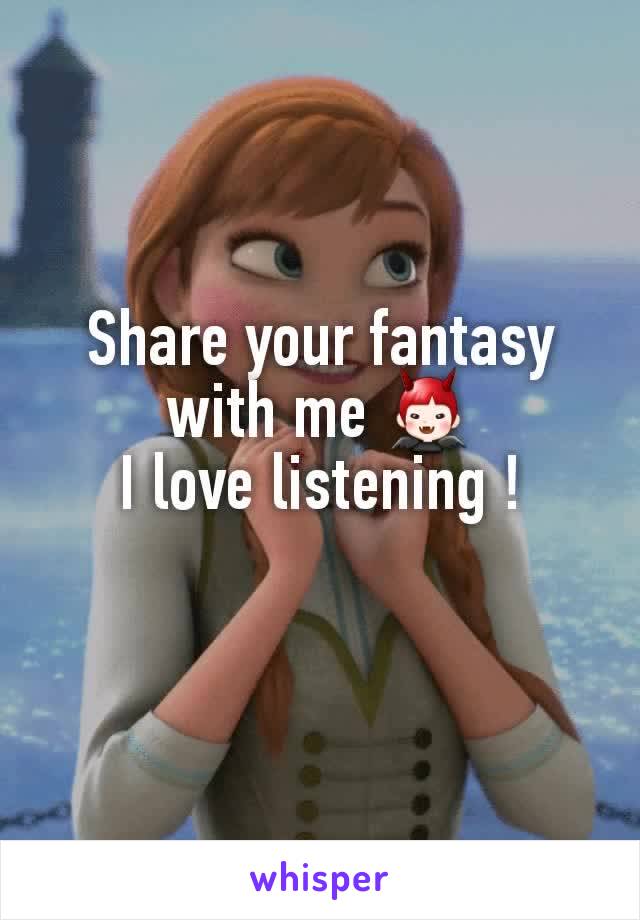 Share your fantasy with me 👿
I love listening !