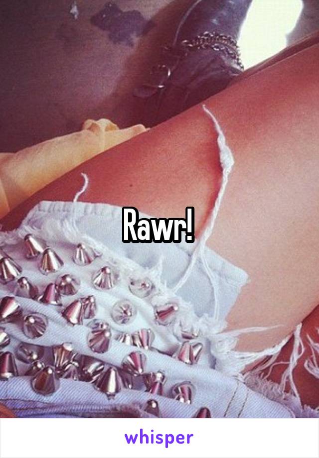 Rawr! 