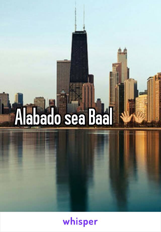 Alabado sea Baal  👐
