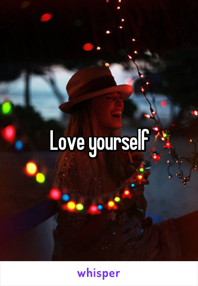 Love yourself