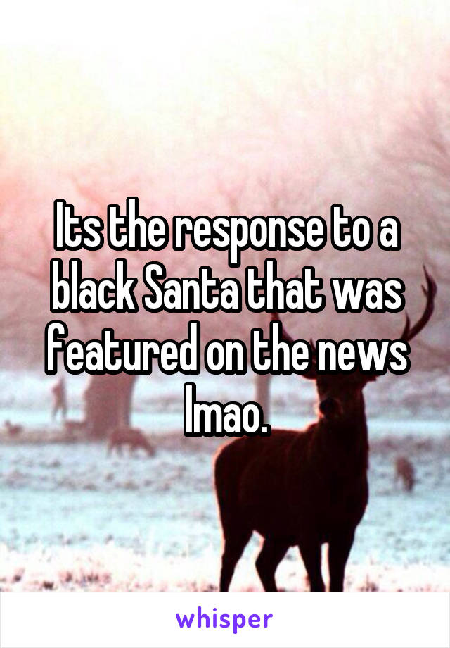 Its the response to a black Santa that was featured on the news lmao.