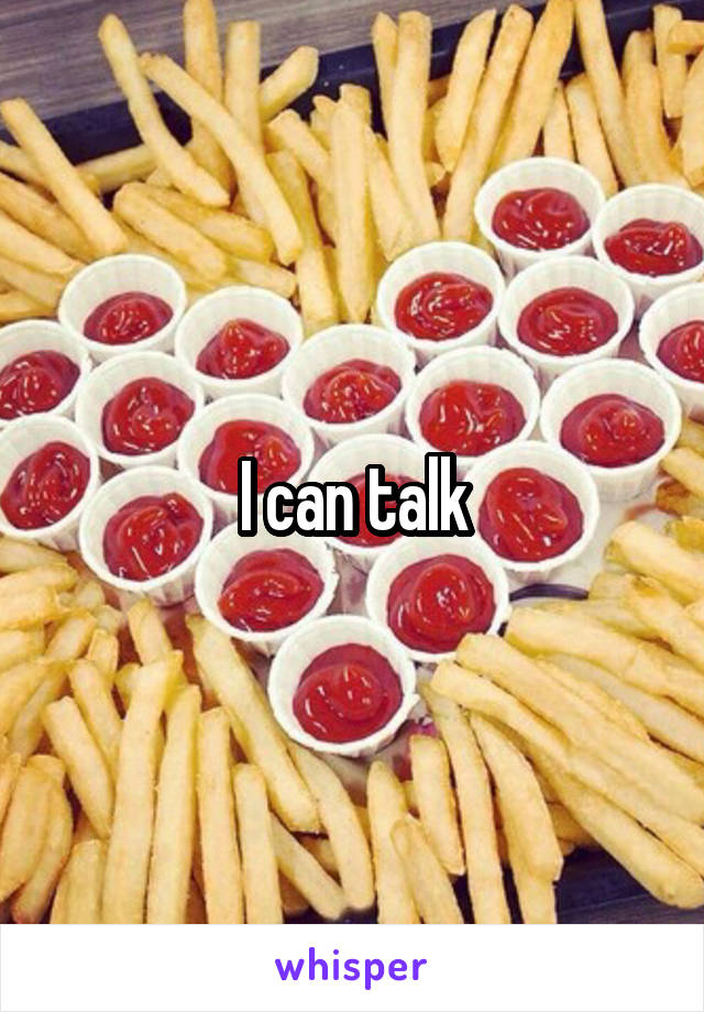 I can talk