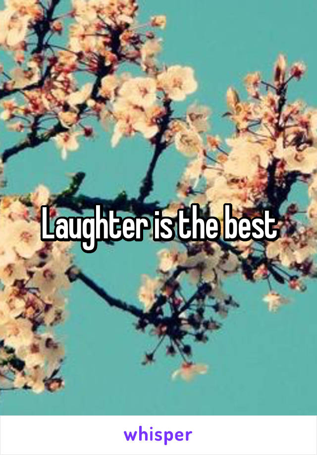 Laughter is the best