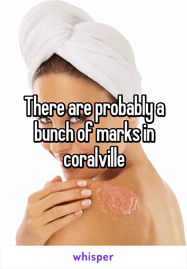 There are probably a bunch of marks in coralville