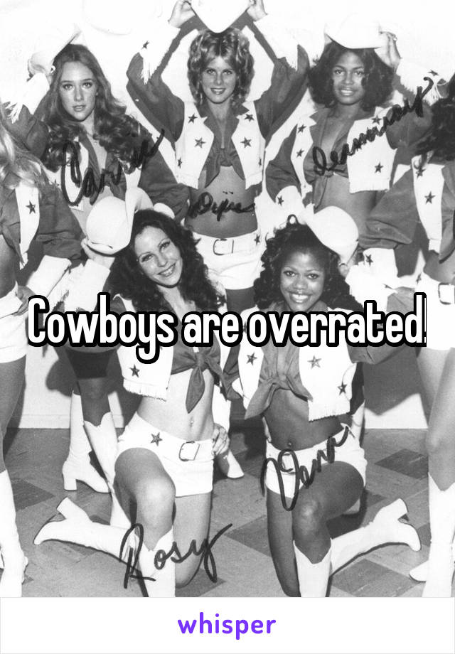 Cowboys are overrated!