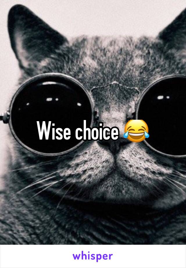 Wise choice 😂