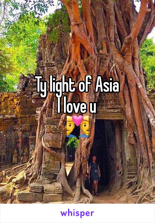 Ty light of Asia 
I love u
👨‍❤️‍👨