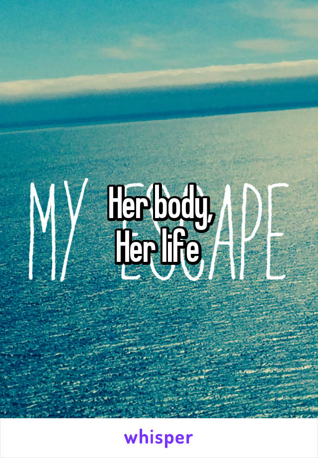 Her body,
Her life 