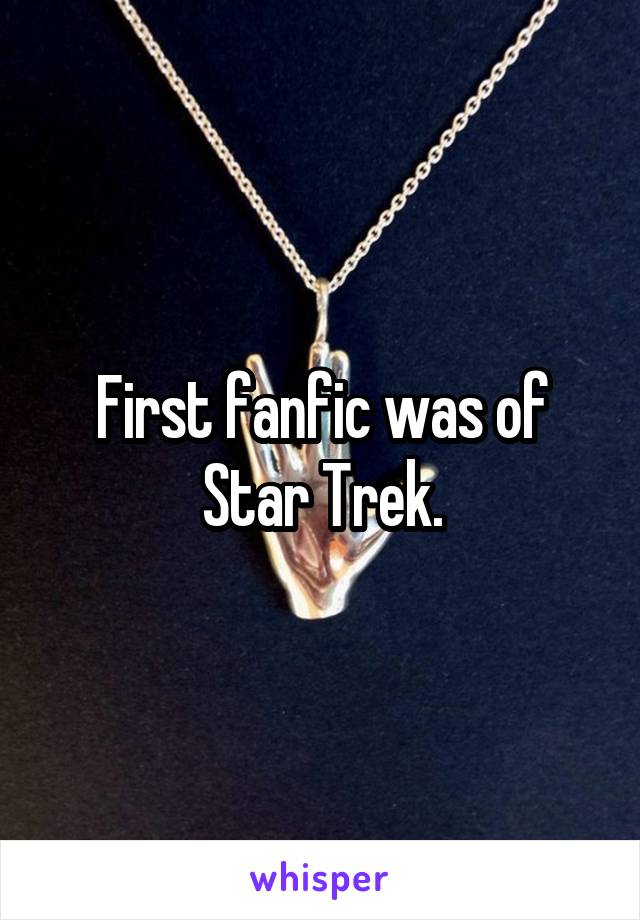 First fanfic was of Star Trek.