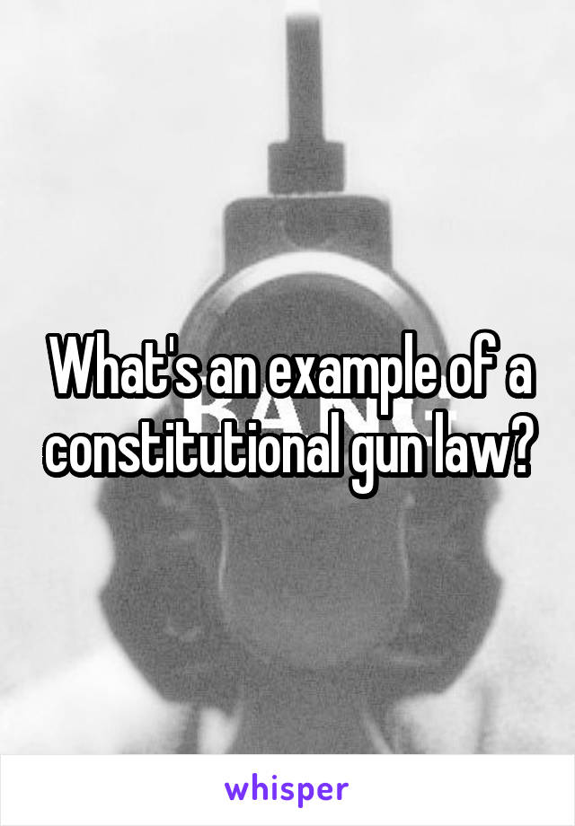 What's an example of a constitutional gun law?