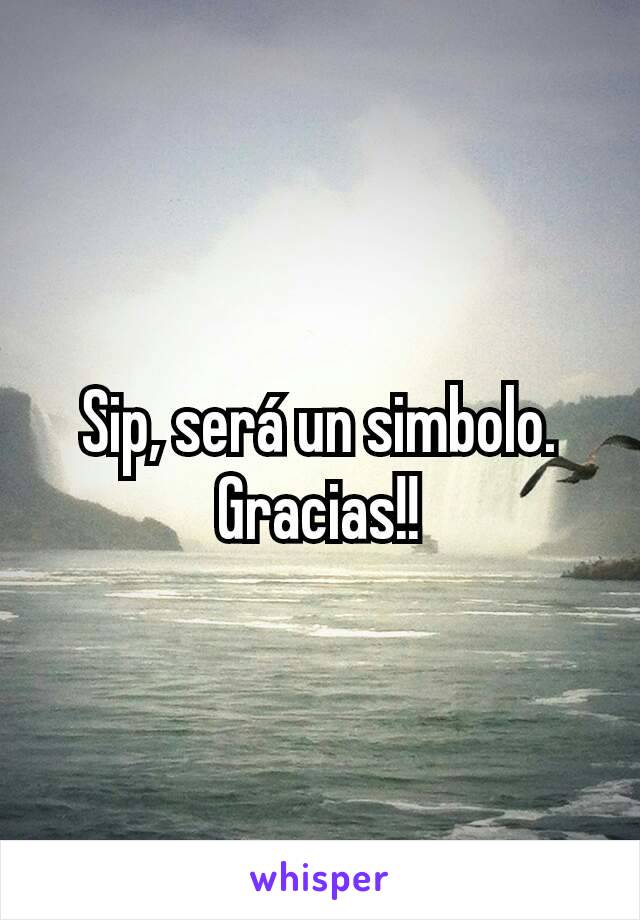 Sip, será un simbolo. Gracias!!