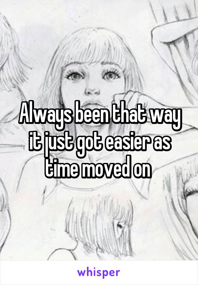 Always been that way it just got easier as time moved on 