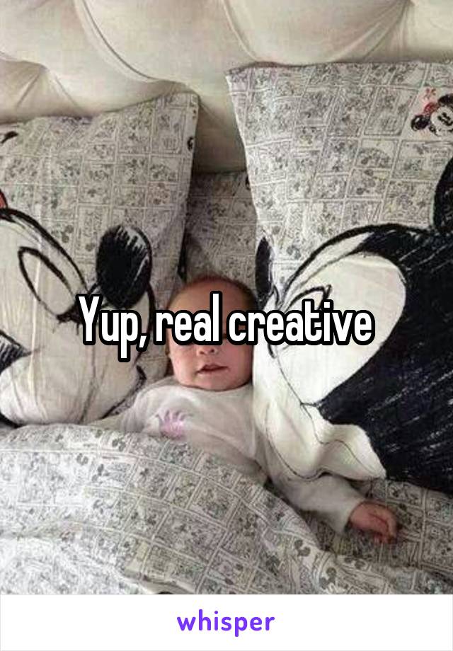 Yup, real creative 