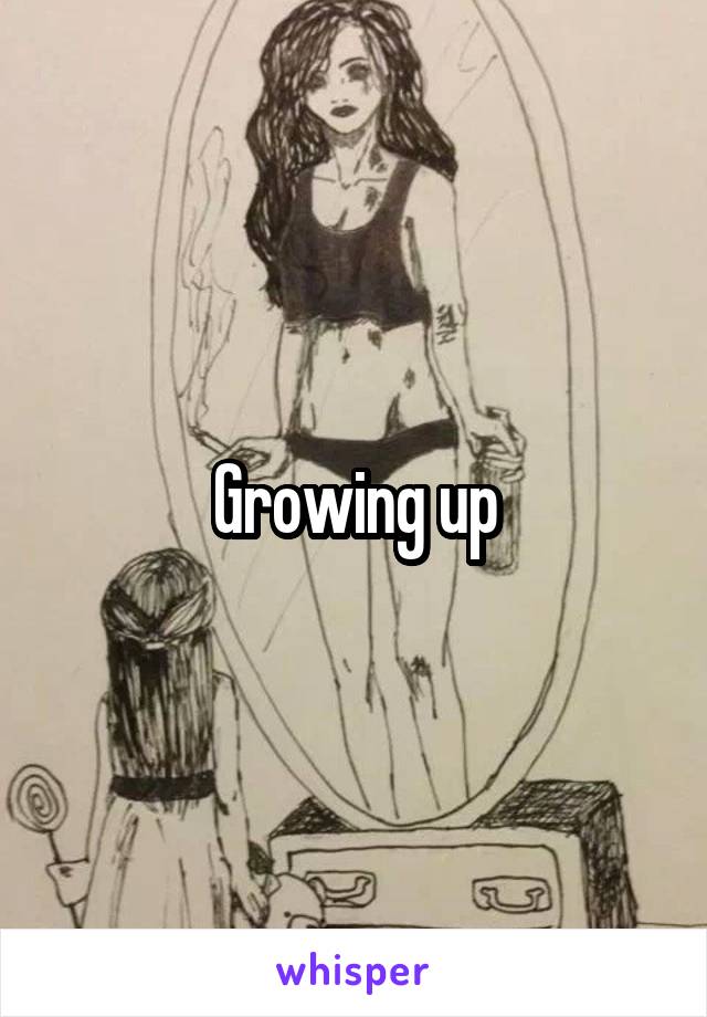 Growing up