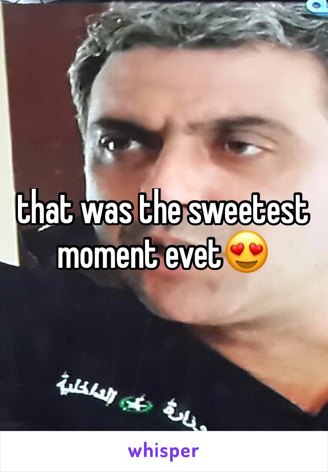 that was the sweetest moment evet😍