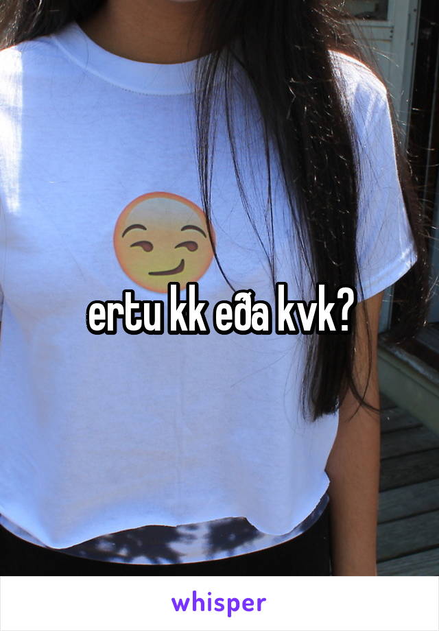 ertu kk eða kvk?