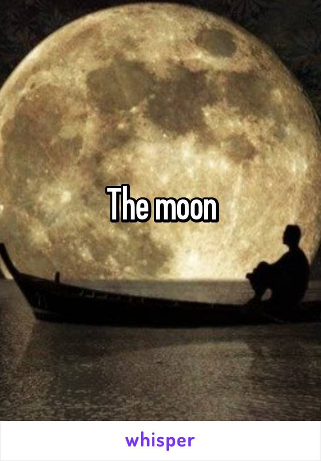 The moon
