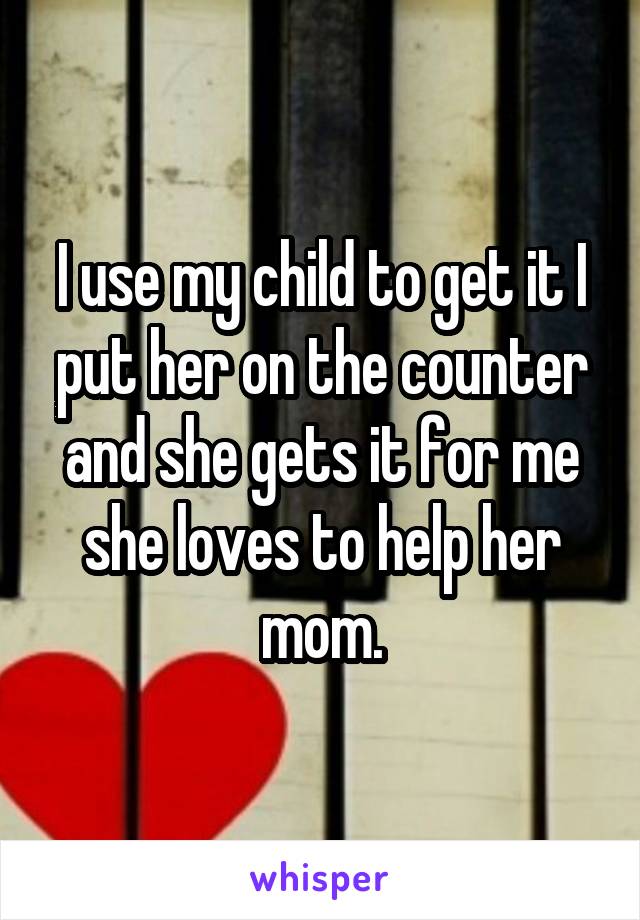 I use my child to get it I put her on the counter and she gets it for me she loves to help her mom.