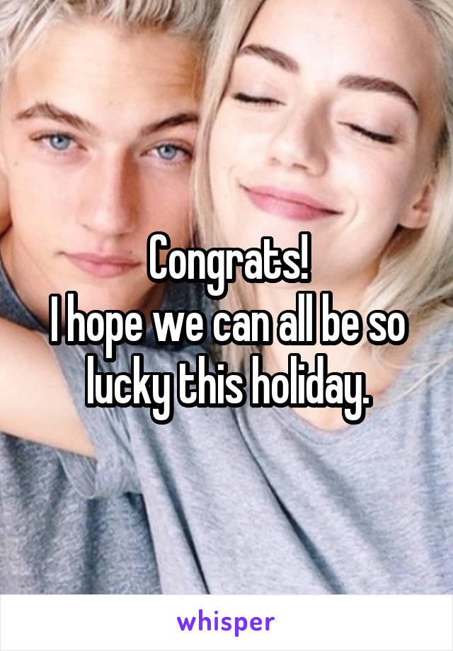 Congrats!
I hope we can all be so lucky this holiday.