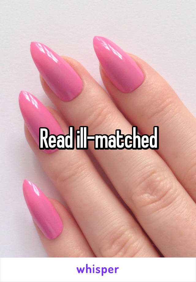 Read ill-matched
