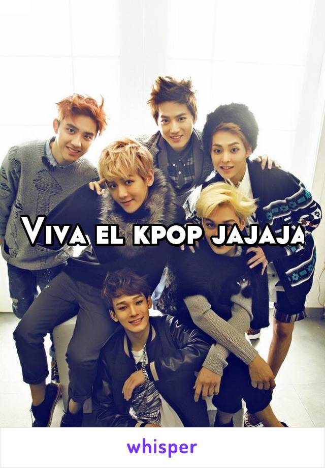 Viva el kpop jajaja