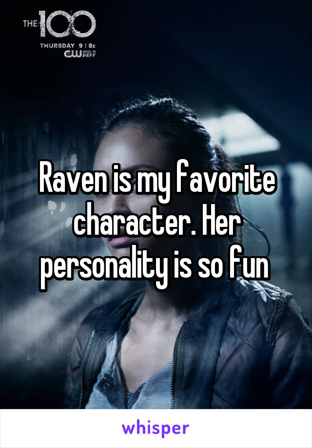 Raven is my favorite character. Her personality is so fun 