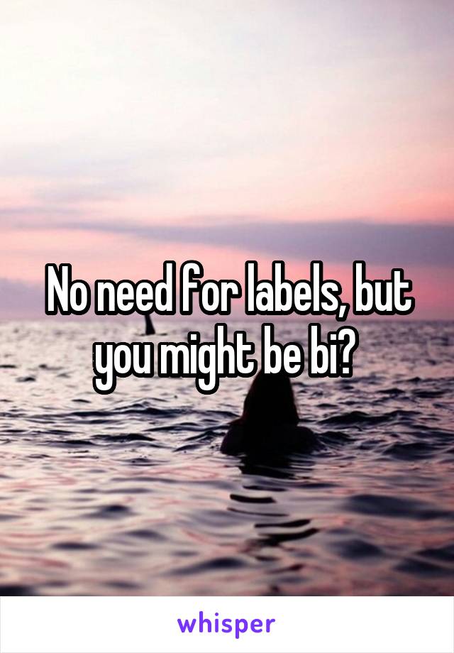 No need for labels, but you might be bi? 