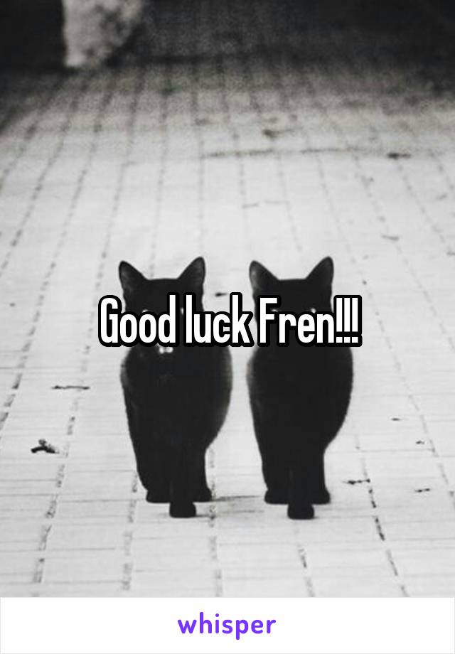 Good luck Fren!!!