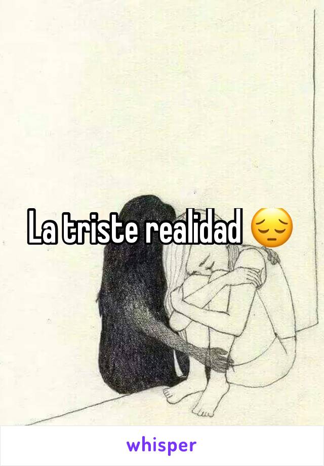 La triste realidad 😔