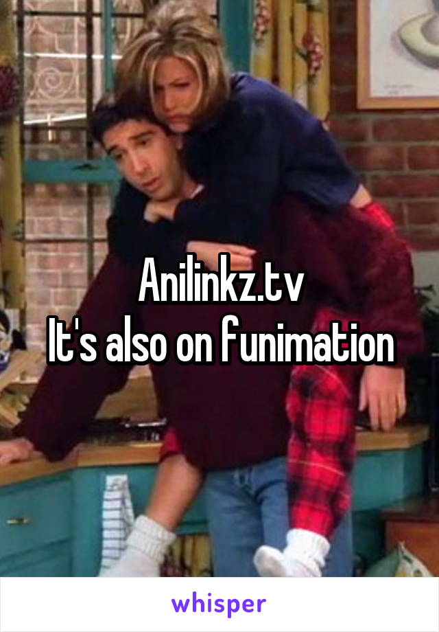 Anilinkz.tv
It's also on funimation