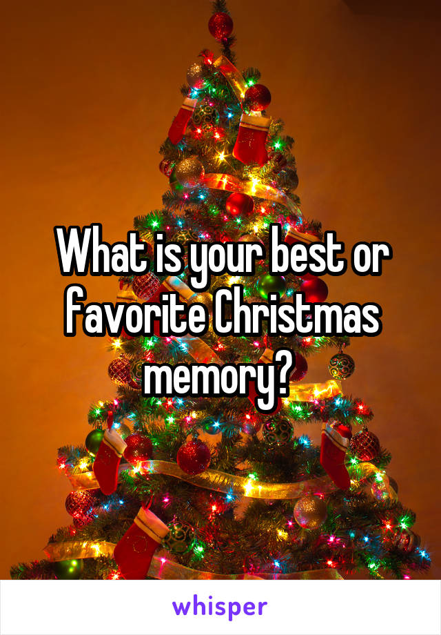 What is your best or favorite Christmas memory? 