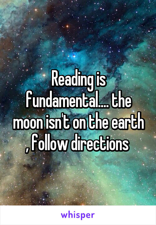 Reading is fundamental.... the moon isn't on the earth , follow directions 