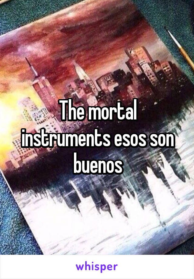 The mortal instruments esos son buenos