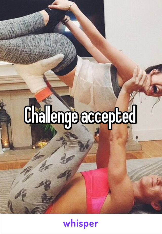 Challenge accepted 