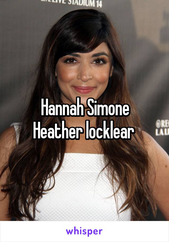 Hannah Simone
Heather locklear 