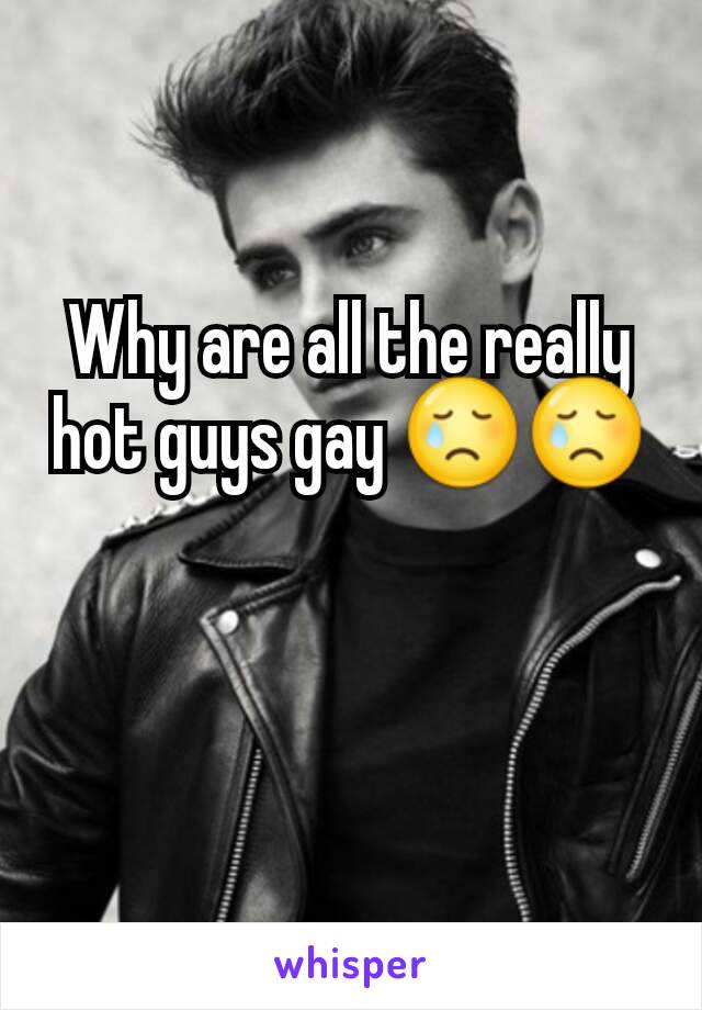 why-are-all-the-really-hot-guys-gay