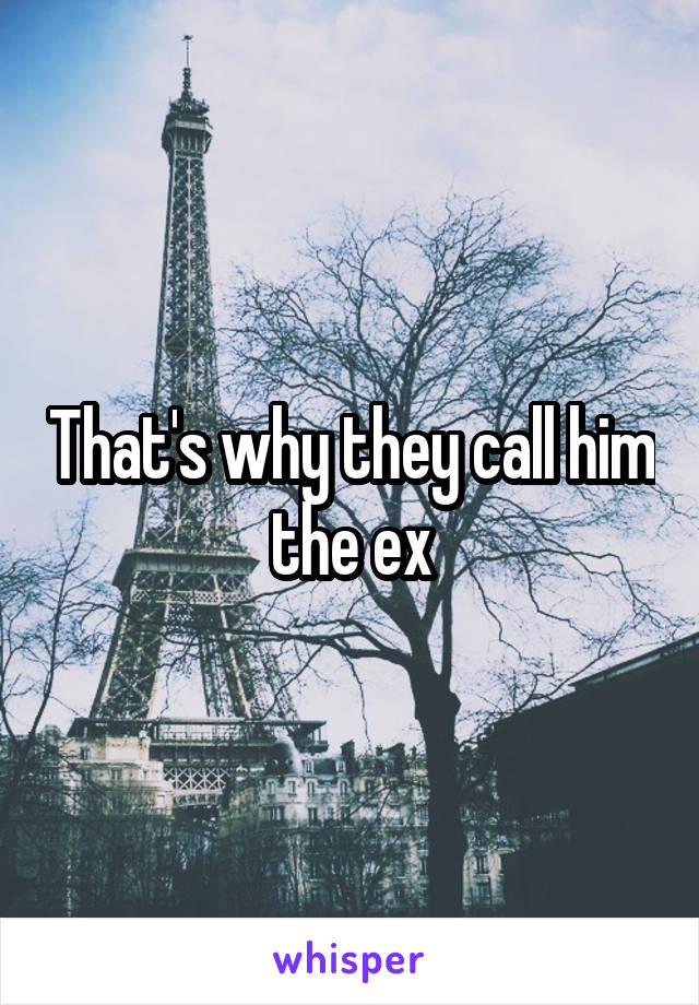 That's why they call him the ex