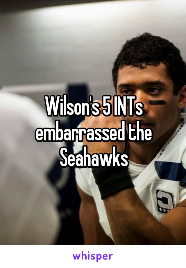 Wilson's 5 INTs embarrassed the Seahawks