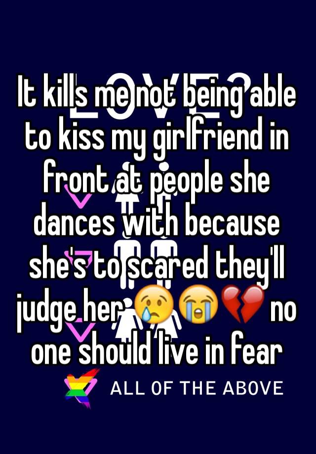 it-kills-me-not-being-able-to-kiss-my-girlfriend-in-front-at-people-she