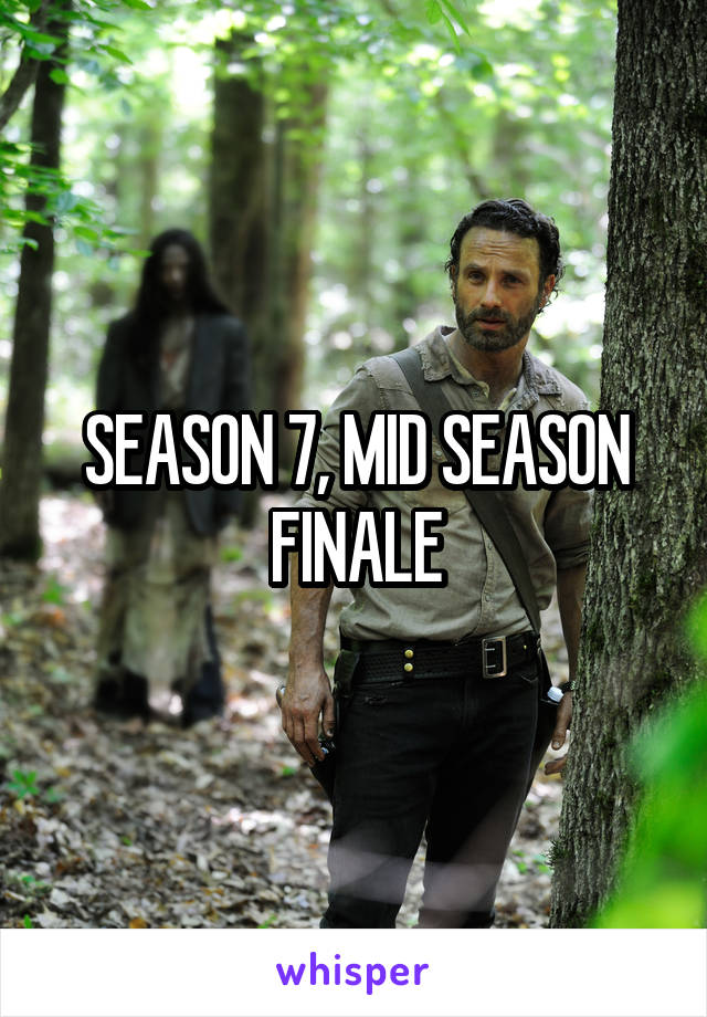 SEASON 7, MID SEASON FINALE