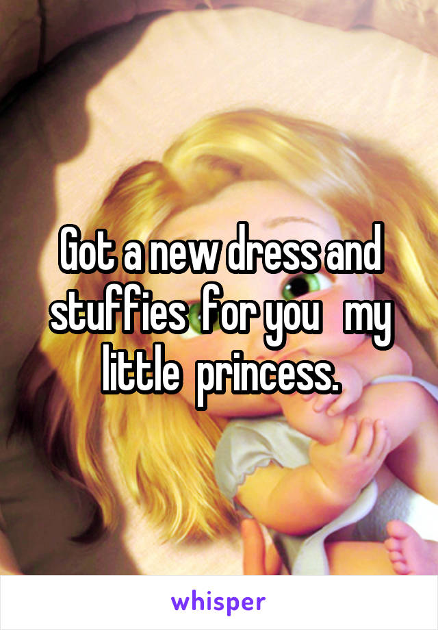 Got a new dress and stuffies  for you   my little  princess.