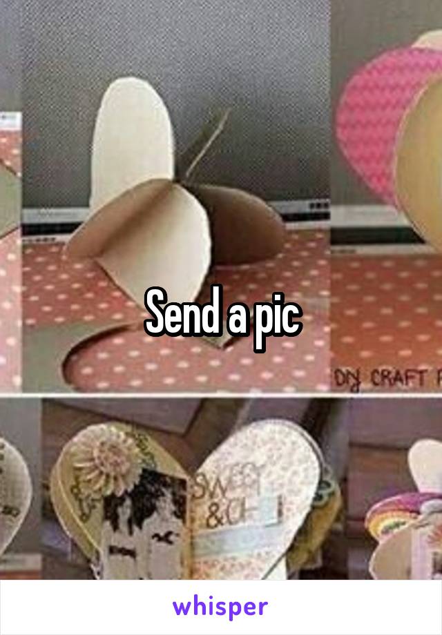 Send a pic