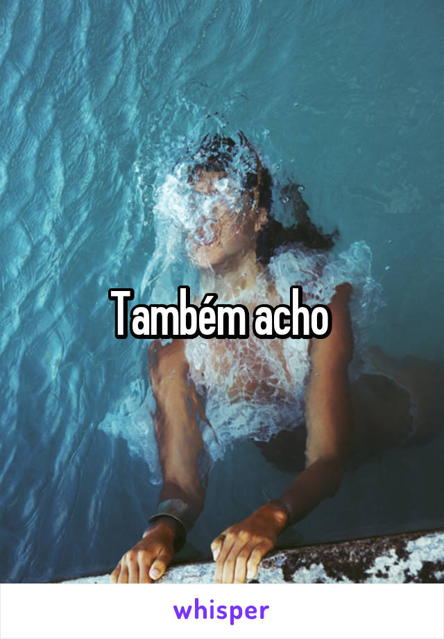 Também acho 