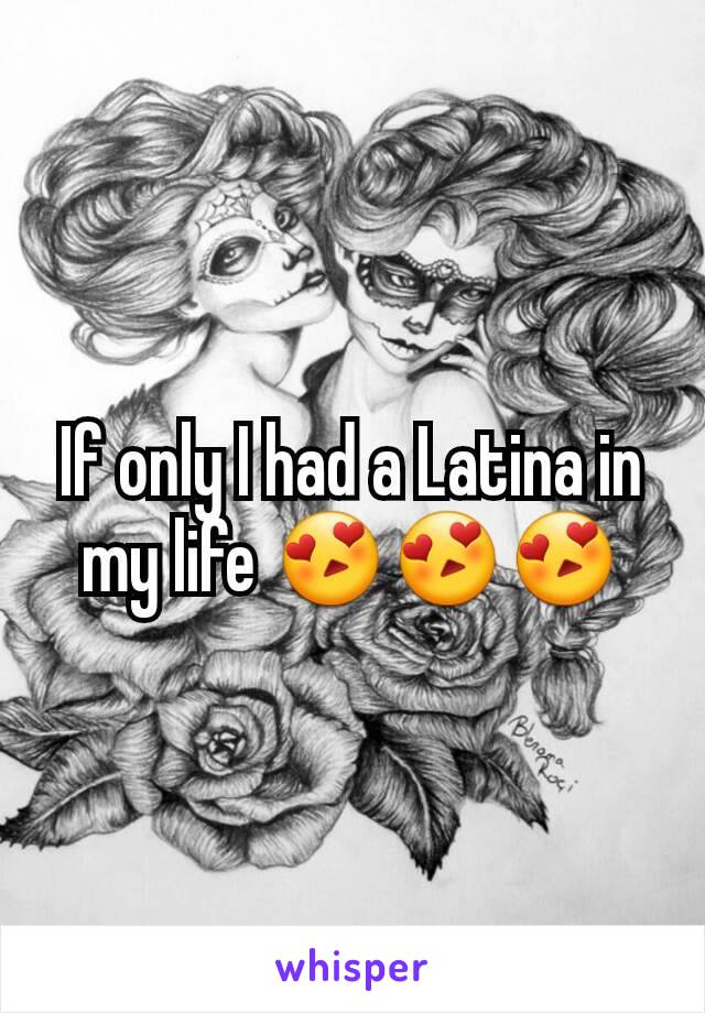 If only I had a Latina in my life 😍😍😍