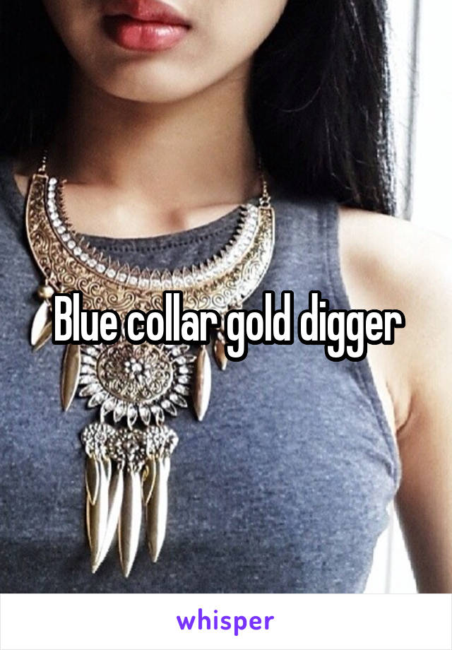 Blue collar gold digger